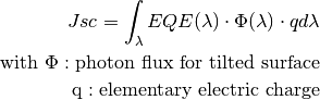 Jsc = \int_\lambda EQE(\lambda) \cdot \Phi (\lambda) \cdot q d\lambda

\text{with } \Phi : \text{photon flux for tilted surface}

\text q : \text{elementary electric charge}